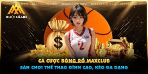 Cá cược bóng rổ Maxclub - Sân chơi thể thao đỉnh cao, kèo đa dạng