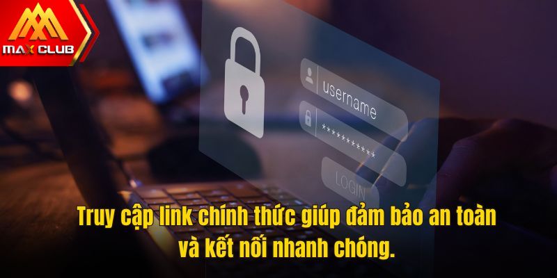 Truy cập link chính thức giúp đảm bảo an toàn và kết nối nhanh chóng.