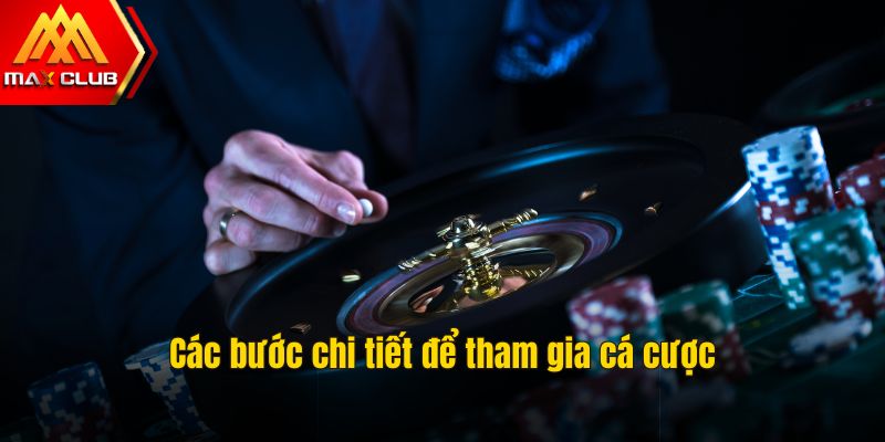 Các bước chi tiết để tham gia cá cược