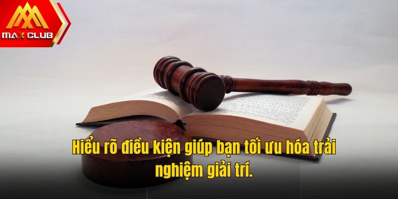 Hiểu rõ điều kiện giúp bạn tối ưu hóa trải nghiệm giải trí.