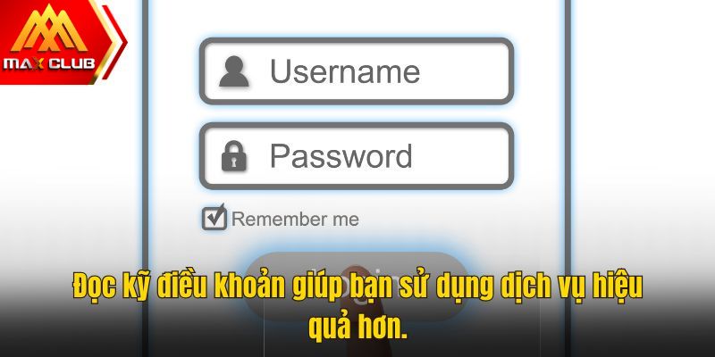 Đọc kỹ điều khoản giúp bạn sử dụng dịch vụ hiệu quả hơn.