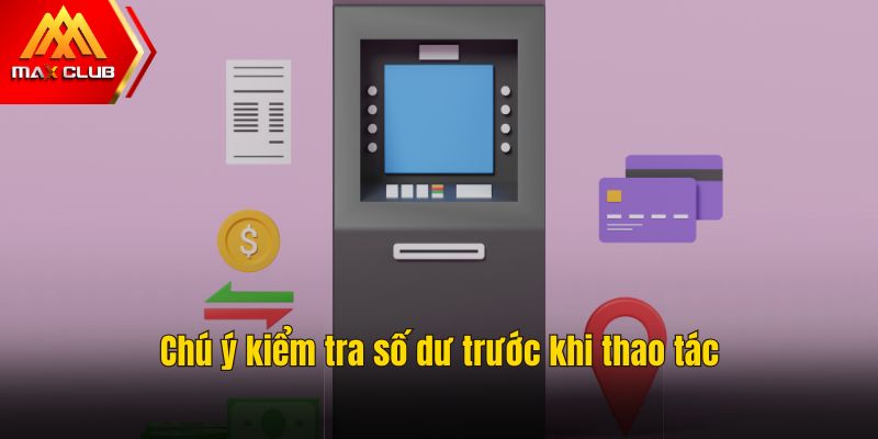 Chú ý kiểm tra số dư trước khi thao tác