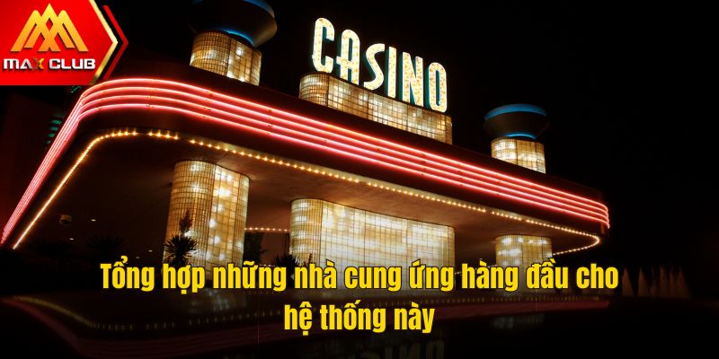 Tổng hợp những nhà cung ứng hàng đầu cho hệ thống này