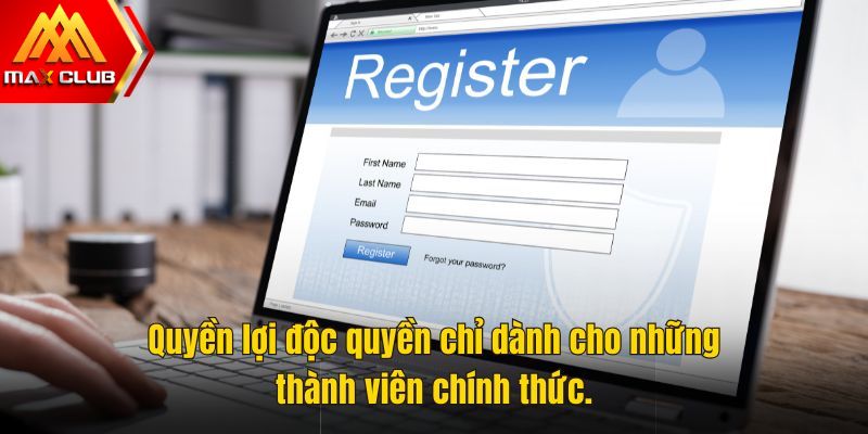 Quyền lợi độc quyền chỉ dành cho những thành viên chính thức.