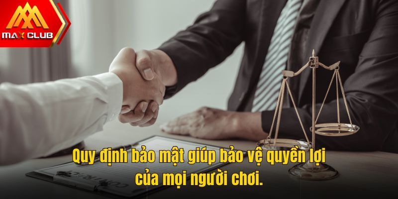 Quy định bảo mật giúp bảo vệ quyền lợi của mọi người chơi.