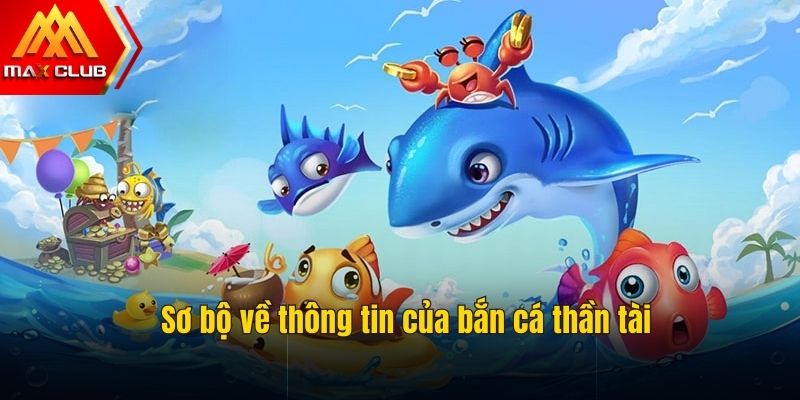 Sơ lược về tựa game hot bắn cá thần tài