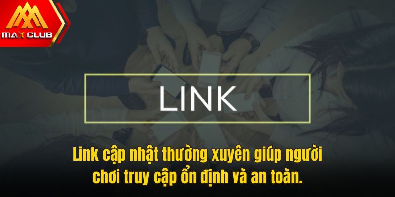 Link cập nhật thường xuyên giúp người chơi truy cập ổn định và an toàn.